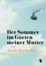 Ariela Sarbacher: Der Sommer im Garten meiner Mutter
