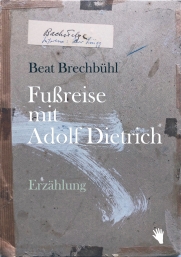 Beat Brechbühl: Fussreise mit Adolf Dietrich
