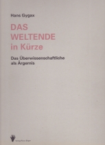 Hans Gygax: Das Weltende in Kürze - Das Überwissenschaftliche als Ärgernis