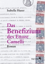 Isabella Huser: Das Benefizium des Ettore Camelli