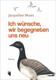 Jacqueline Moser: Ich wünsche, wir begegneten uns neu