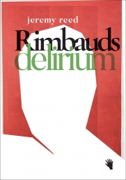 Jeremy Reed: Rimbauds Delirium