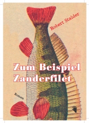 Robert Stalder: Zum Beispiel Zanderfilet