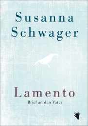 Susanna Schwager: Lamento – Brief an den Vater