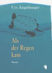 Urs Augstburger: Als der Regen kam
